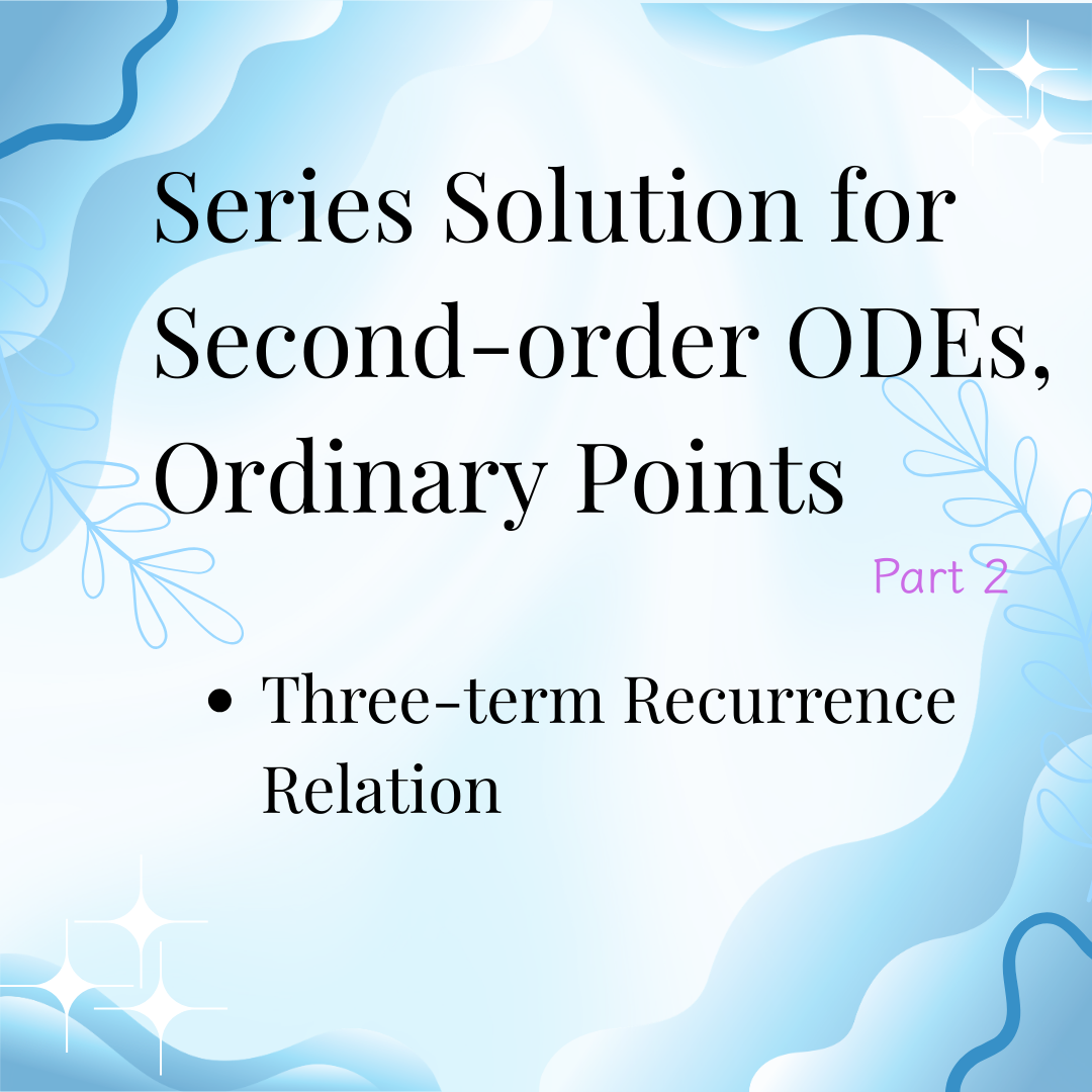 ODEs 3-4: Series Solution for Second-order ODEs, Ordinary Points (Part 2)