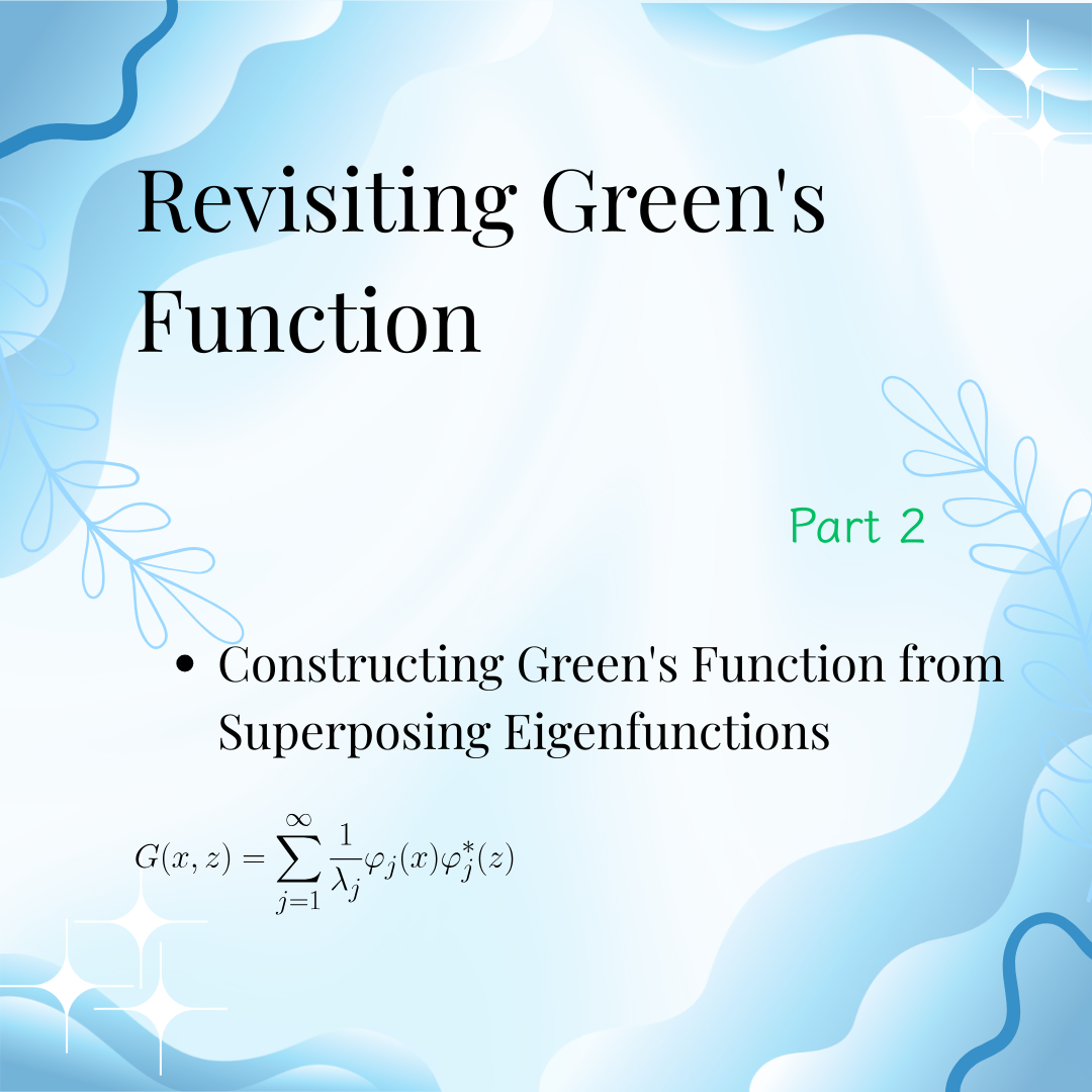 ODEs 5-7: Revisiting Green’s Function (Part 2)